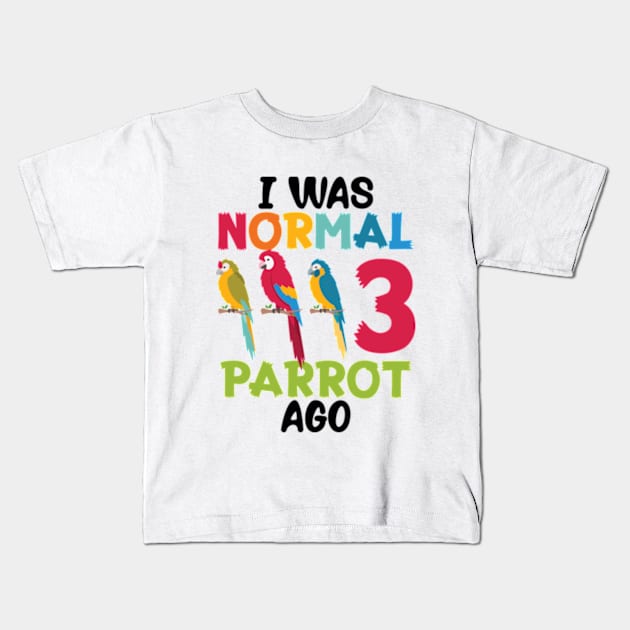 I Was Normal 3 Parrot Ago Funny Cockatiel Bird Kids T-Shirt by RiseInspired